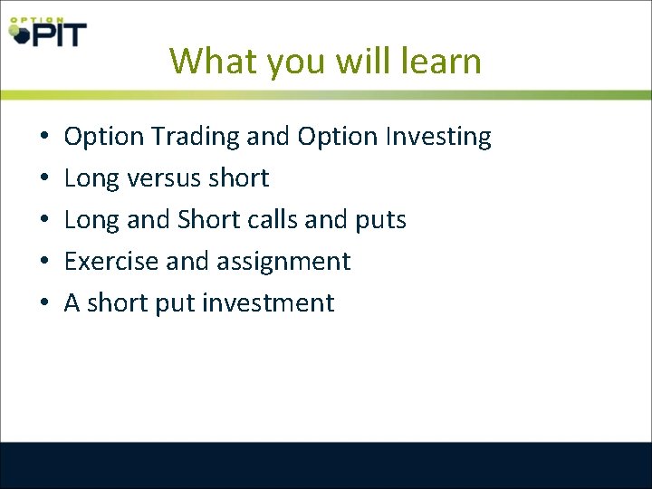 What you will learn • • • Option Trading and Option Investing Long versus