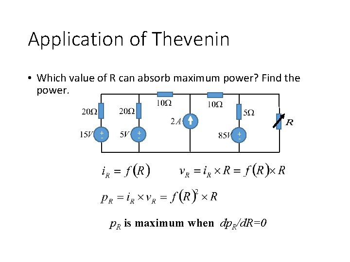 Application of Thevenin • Which value of R can absorb maximum power? Find the