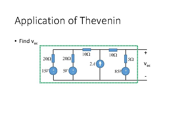 Application of Thevenin • Find voc + + - + - voc - 