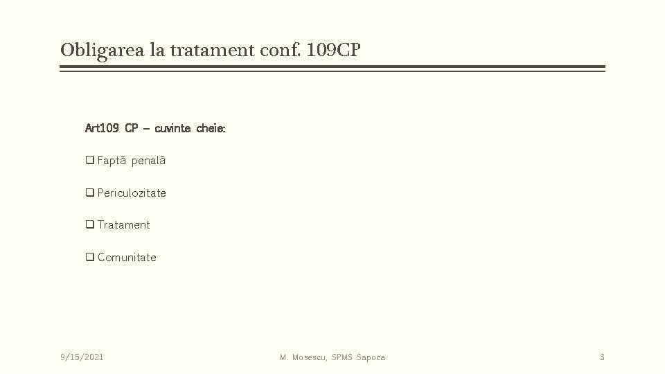 Obligarea la tratament conf. 109 CP Art 109 CP – cuvinte cheie: q Faptă