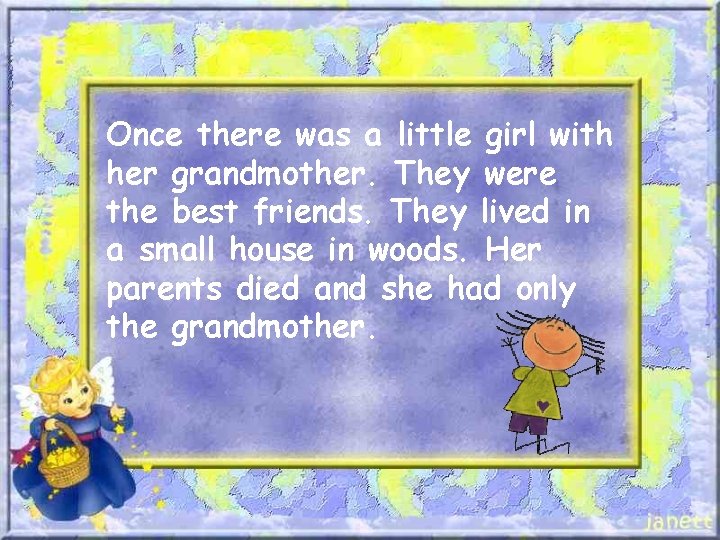 Once there was a little girl with her grandmother. They were the best friends.