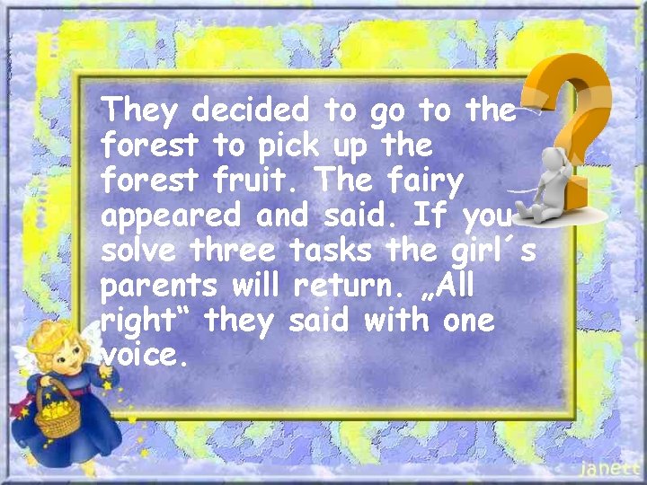 They decided to go to the forest to pick up the forest fruit. The