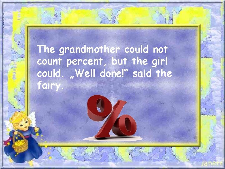 The grandmother could not count percent, but the girl could. „Well done!“ said the