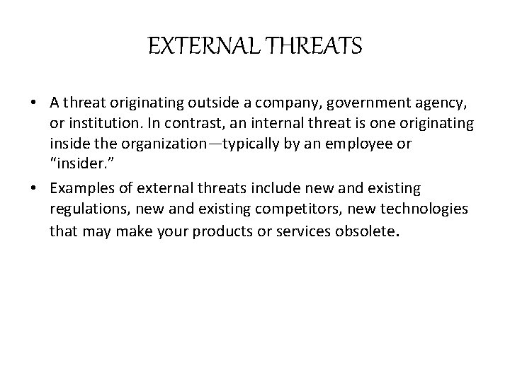 EXTERNAL THREATS • A threat originating outside a company, government agency, or institution. In EXTERNAL THREATS • A threat originating outside a company, government agency, or institution. In