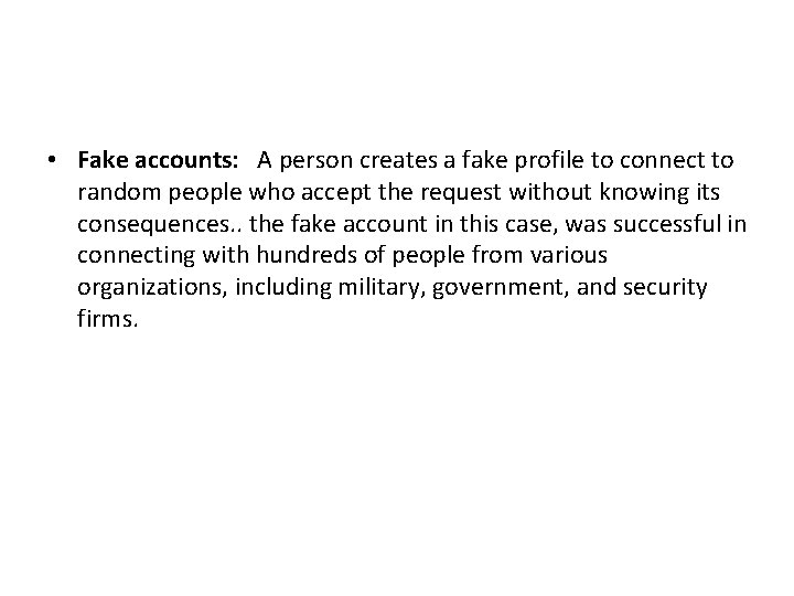  • Fake accounts: A person creates a fake profile to connect to random