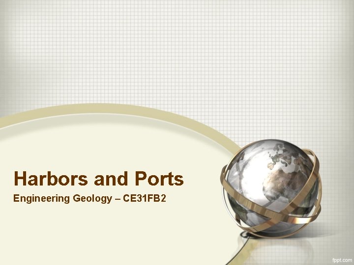 Harbors and Ports Engineering Geology – CE 31 FB 2 