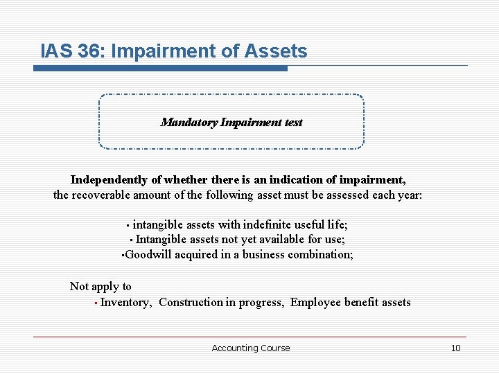 IAS 36: Impairment of Assets Mandatory Impairment test Independently of whethere is an indication