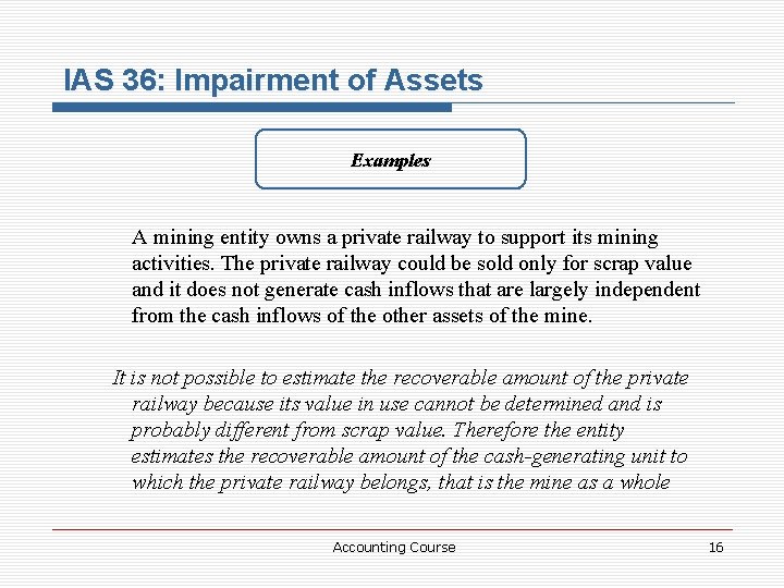 IAS 36: Impairment of Assets Examples A mining entity owns a private railway to