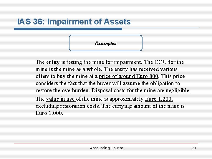 IAS 36: Impairment of Assets Examples The entity is testing the mine for impairment.