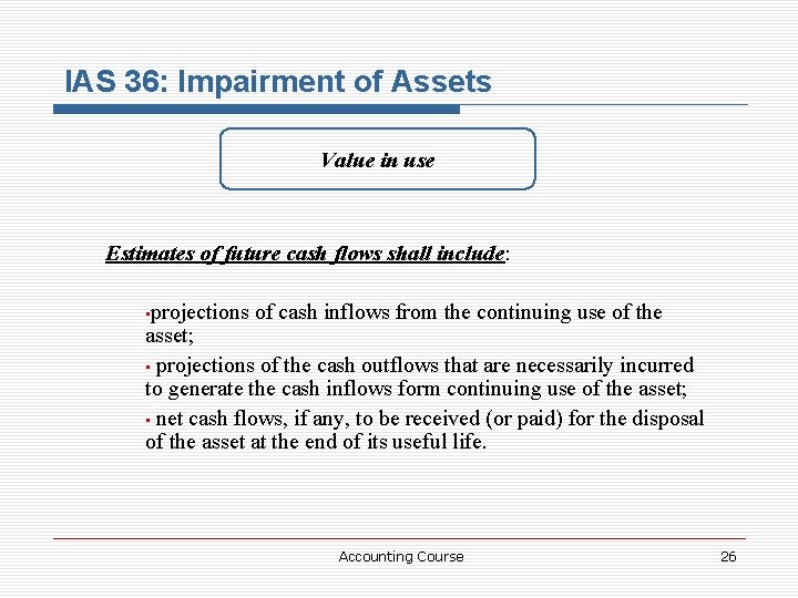 IAS 36: Impairment of Assets Value in use Estimates of future cash flows shall