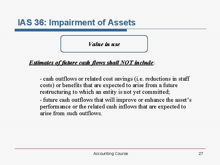 IAS 36: Impairment of Assets Value in use Estimates of future cash flows shall