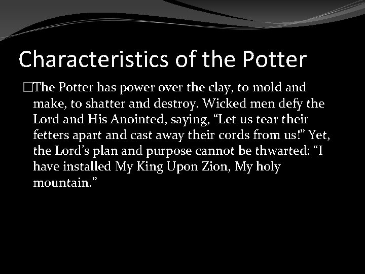 Characteristics of the Potter �The Potter has power over the clay, to mold and