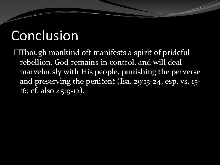 Conclusion �Though mankind oft manifests a spirit of prideful rebellion, God remains in control,