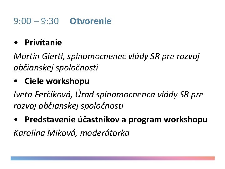 9: 00 – 9: 30 Otvorenie • Privítanie Martin Giertl, splnomocnenec vlády SR pre