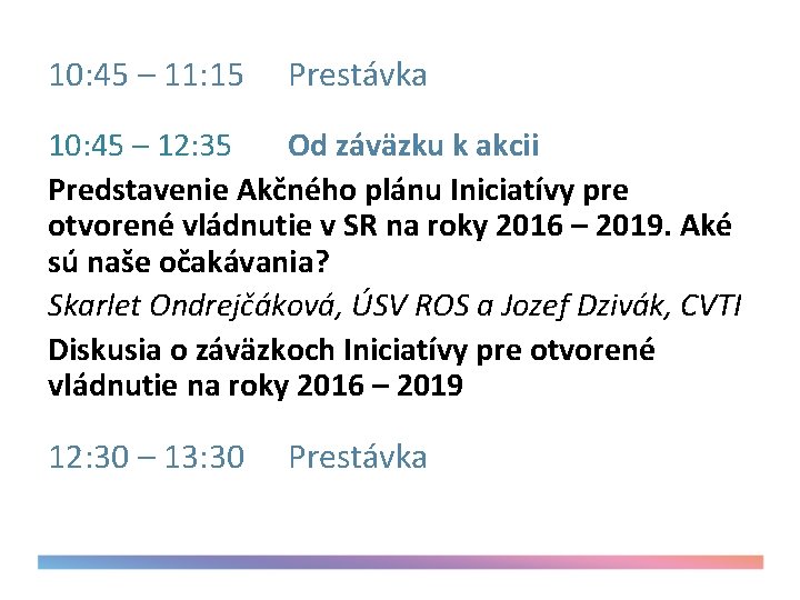 10: 45 – 11: 15 Prestávka 10: 45 – 12: 35 Od záväzku k