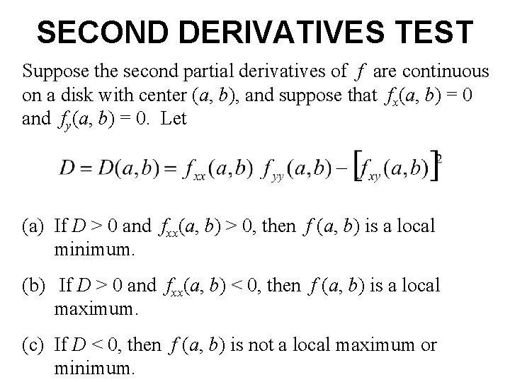 SECOND DERIVATIVES TEST Suppose the second partial derivatives of f are continuous on a