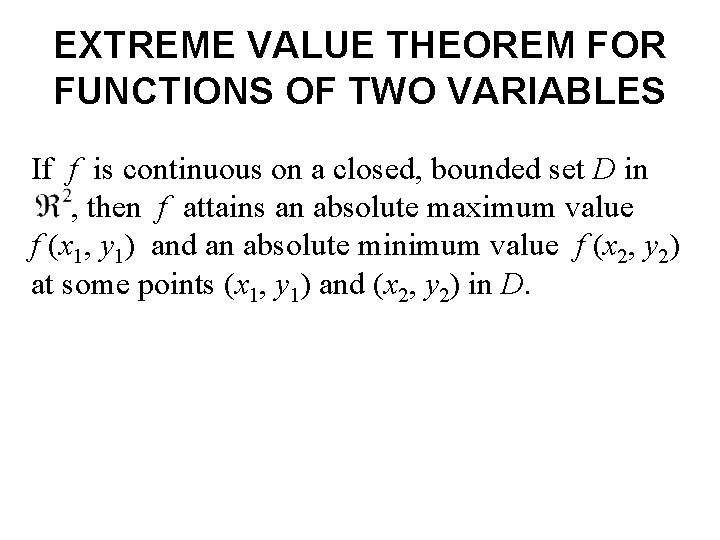 EXTREME VALUE THEOREM FOR FUNCTIONS OF TWO VARIABLES If f is continuous on a