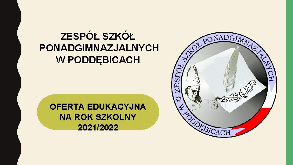 ZESPÓŁ SZKÓŁ PONADGIMNAZJALNYCH W PODDĘBICACH OFERTA EDUKACYJNA NA ROK SZKOLNY 2021/2022 