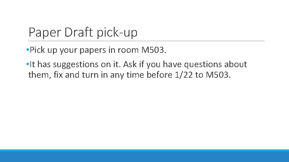 Paper Draft pick-up • Pick up your papers in room M 503. • It