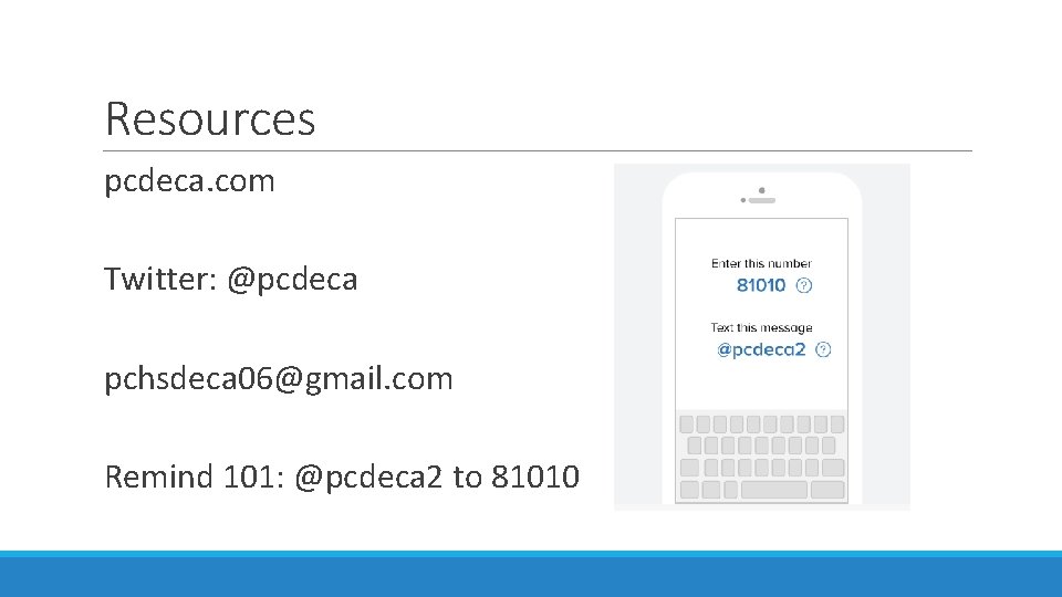 Resources pcdeca. com Twitter: @pcdeca pchsdeca 06@gmail. com Remind 101: @pcdeca 2 to 81010