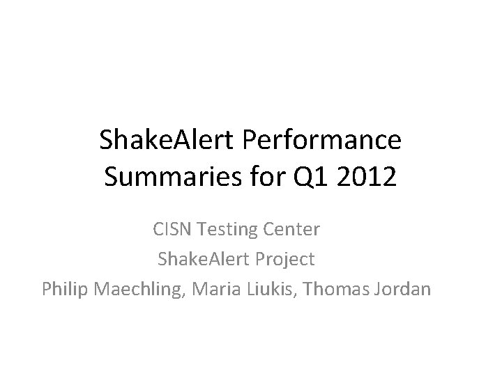 Shake. Alert Performance Summaries for Q 1 2012 CISN Testing Center Shake. Alert Project