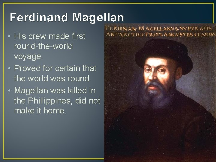 Ferdinand Magellan • His crew made first round-the-world voyage. • Proved for certain that