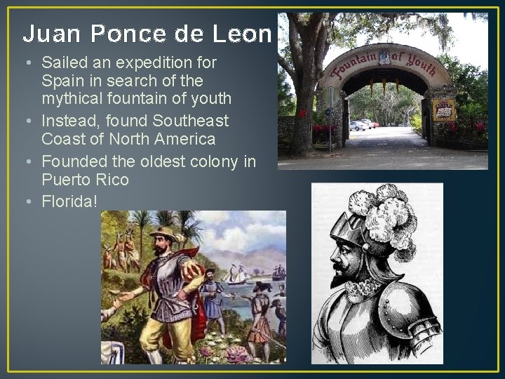 Juan Ponce de Leon • Sailed an expedition for Spain in search of the