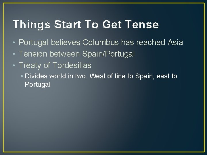 Things Start To Get Tense • Portugal believes Columbus has reached Asia • Tension