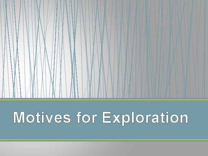 Motives for Exploration 