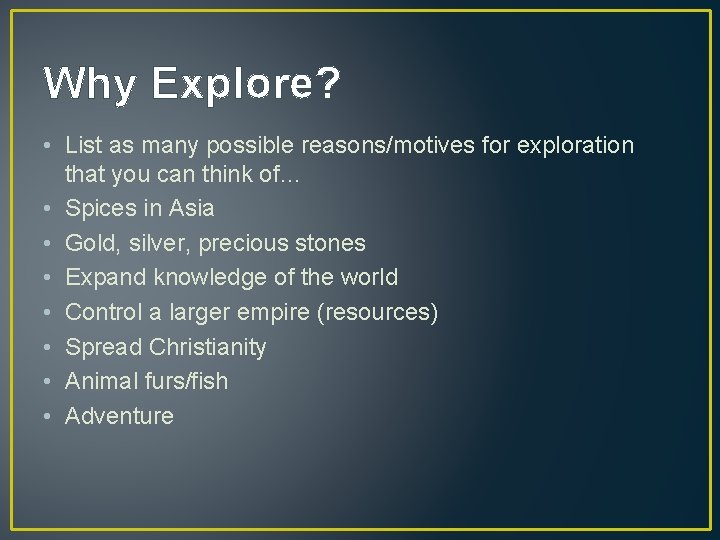 Why Explore? • List as many possible reasons/motives for exploration that you can think