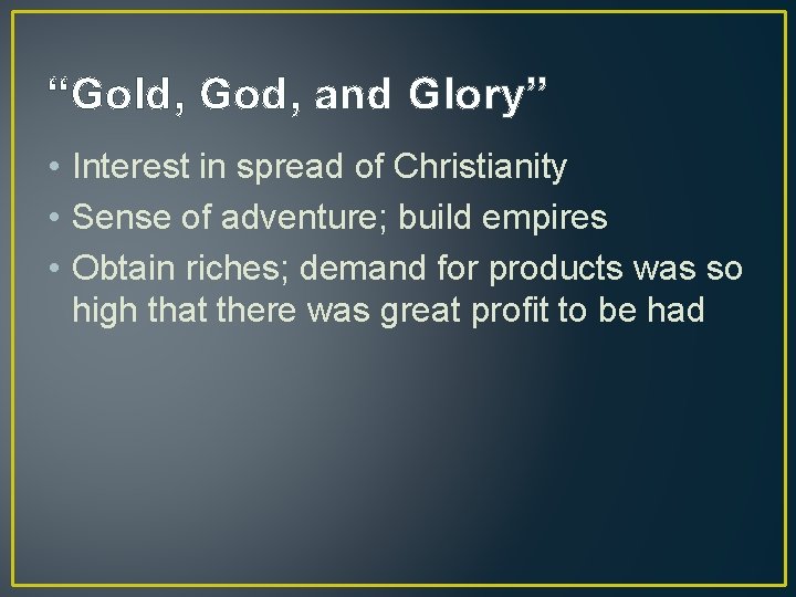 “Gold, God, and Glory” • Interest in spread of Christianity • Sense of adventure;