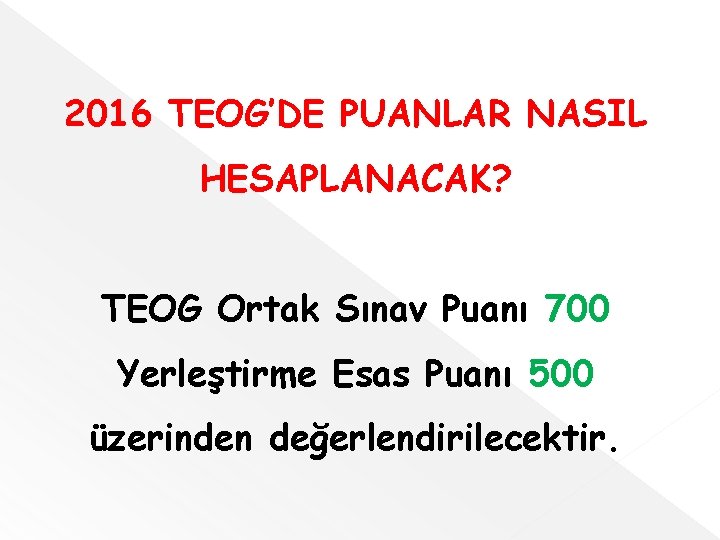 2016 TEOG’DE PUANLAR NASIL HESAPLANACAK? TEOG Ortak Sınav Puanı 700 Yerleştirme Esas Puanı 500