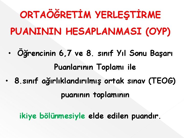 ORTAÖĞRETİM YERLEŞTİRME PUANININ HESAPLANMASI (OYP) • Öğrencinin 6, 7 ve 8. sınıf Yıl Sonu