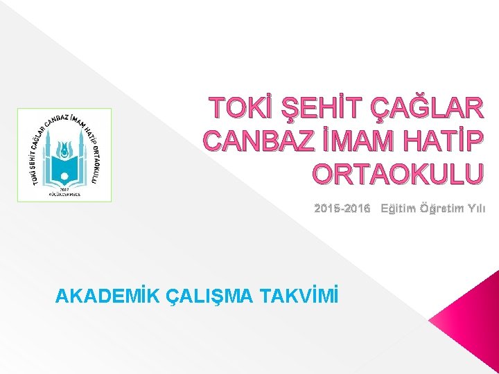 TOKİ ŞEHİT ÇAĞLAR CANBAZ İMAM HATİP ORTAOKULU 2015 -2016 Eğitim Öğretim Yılı AKADEMİK ÇALIŞMA