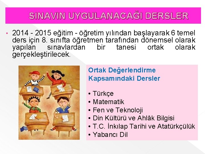 SINAVIN UYGULANACAĞI DERSLER • 2014 - 2015 eğitim - öğretim yılından başlayarak 6 temel