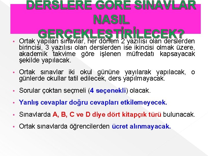  • DERSLERE GÖRE SINAVLAR NASIL GERÇEKLEŞTİRİLECEK? Ortak yapılan sınavlar, her dönem 2 yazılısı