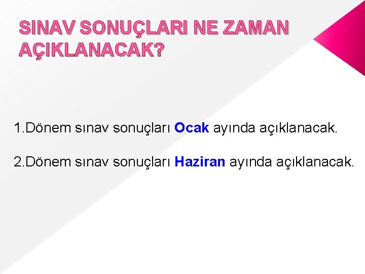 SINAV SONUÇLARI NE ZAMAN AÇIKLANACAK? 1. Dönem sınav sonuçları Ocak ayında açıklanacak. 2. Dönem