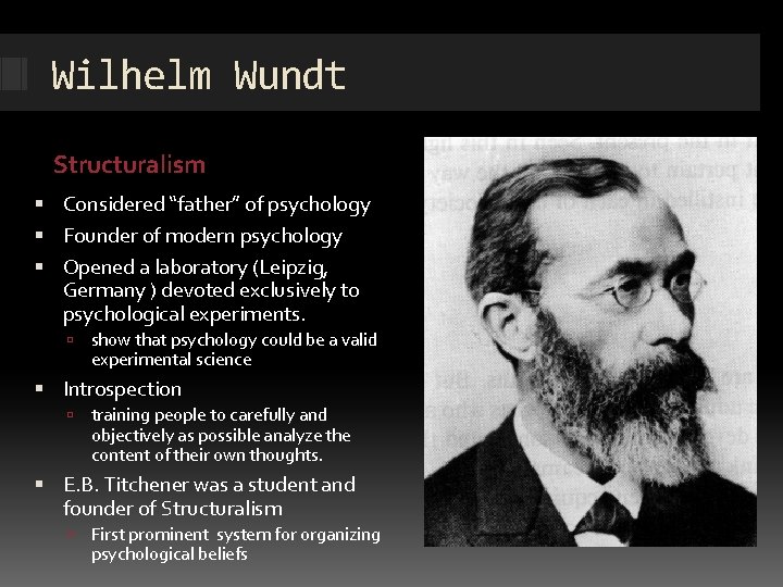 Wilhelm Wundt Structuralism Considered “father” of psychology Founder of modern psychology Opened a laboratory