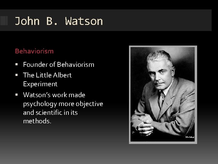 John B. Watson Behaviorism Founder of Behaviorism The Little Albert Experiment Watson’s work made