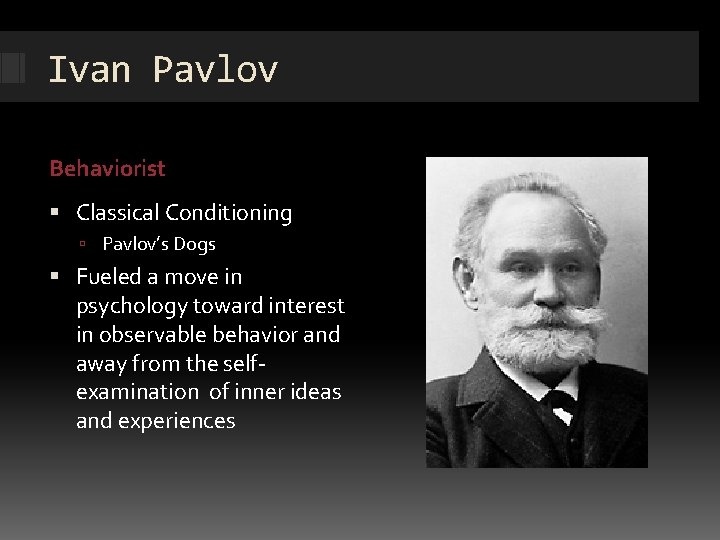Ivan Pavlov Behaviorist Classical Conditioning Pavlov’s Dogs Fueled a move in psychology toward interest