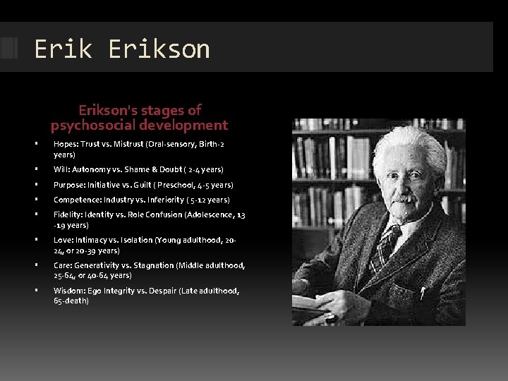 Erikson's stages of psychosocial development Hopes: Trust vs. Mistrust (Oral-sensory, Birth-2 years) Will: Autonomy