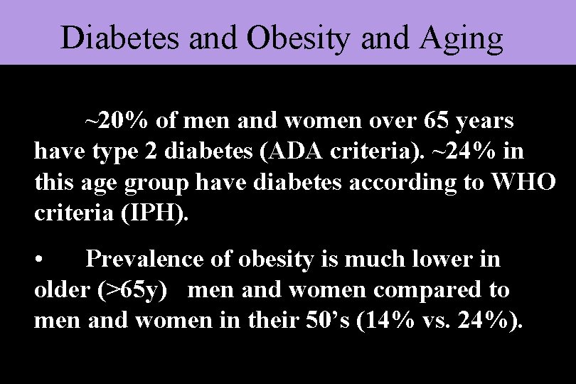 Diabetes and Obesity and Aging ~20% of men and women over 65 years have