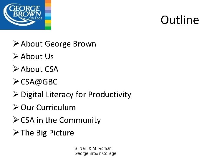 Outline Ø About George Brown Ø About Us Ø About CSA Ø CSA@GBC Ø