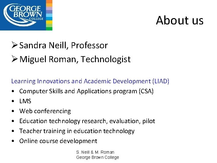 About us Ø Sandra Neill, Professor Ø Miguel Roman, Technologist Learning Innovations and Academic