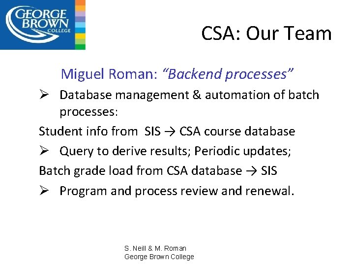 CSA: Our Team Miguel Roman: “Backend processes” Ø Database management & automation of batch