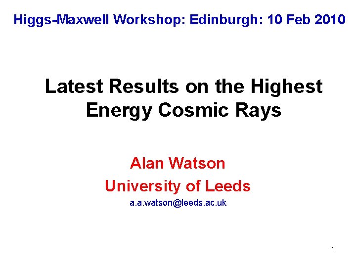 Higgs-Maxwell Workshop: Edinburgh: 10 Feb 2010 Latest Results on the Highest Energy Cosmic Rays