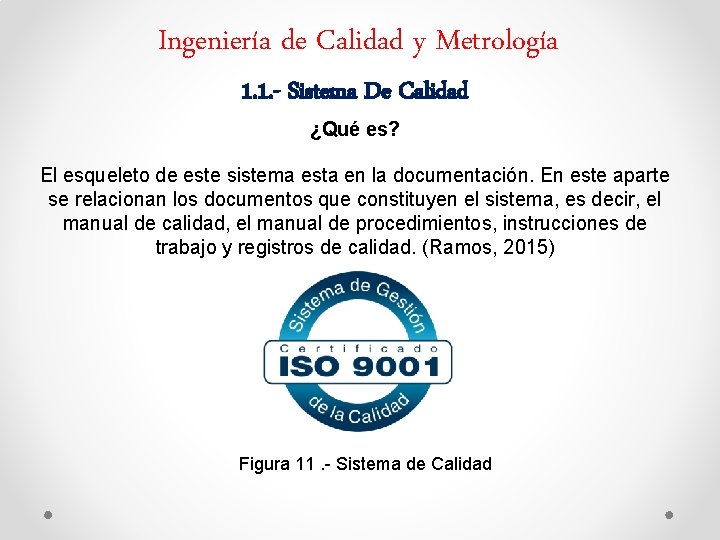 Ingeniería de Calidad y Metrología 1. 1. - Sistema De Calidad ¿Qué es? El