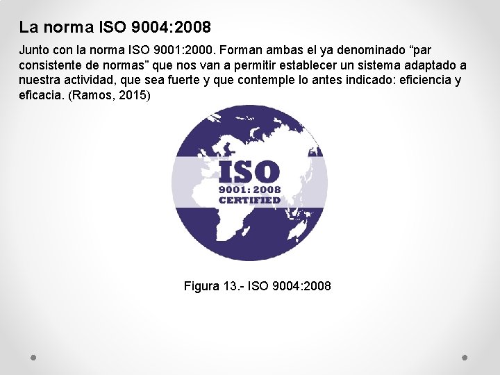 La norma ISO 9004: 2008 Junto con la norma ISO 9001: 2000. Forman ambas