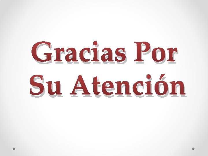 Gracias Por Su Atención 