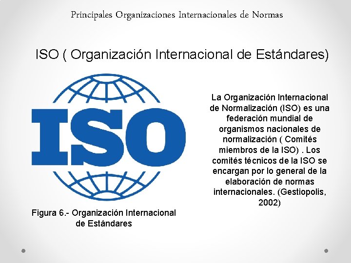 Principales Organizaciones Internacionales de Normas ISO ( Organización Internacional de Estándares) La Organización Internacional